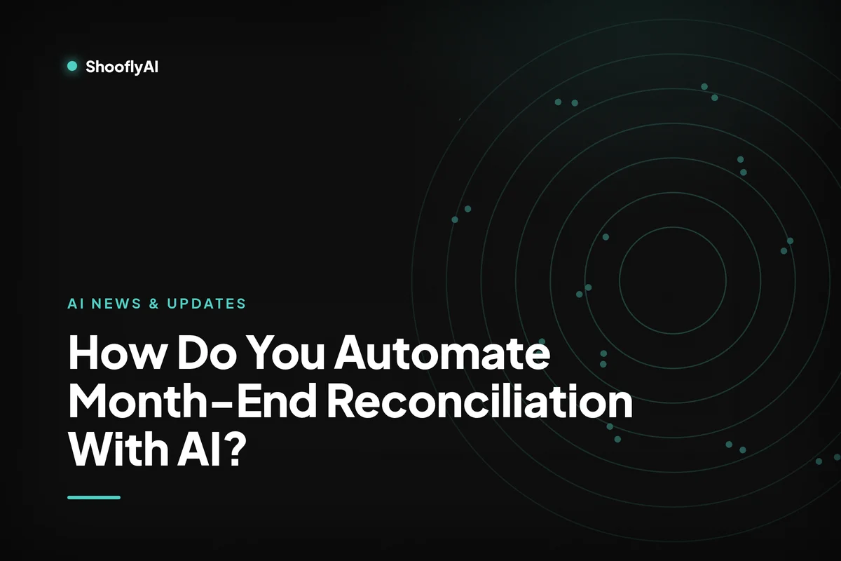 How Do You Automate Month-End Reconciliation With AI? | ShooflyAI